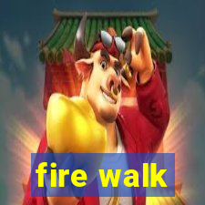 fire walk