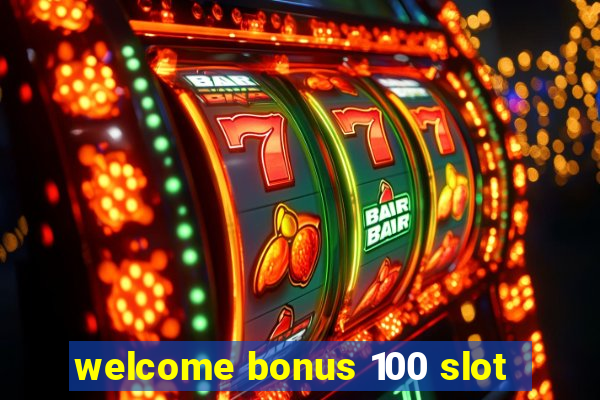 welcome bonus 100 slot