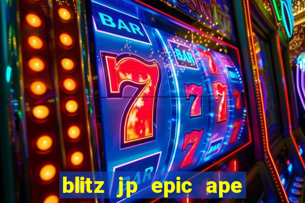 blitz jp epic ape 2 slot