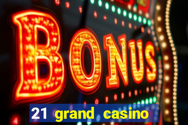 21 grand casino sign in