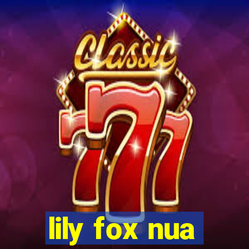 lily fox nua