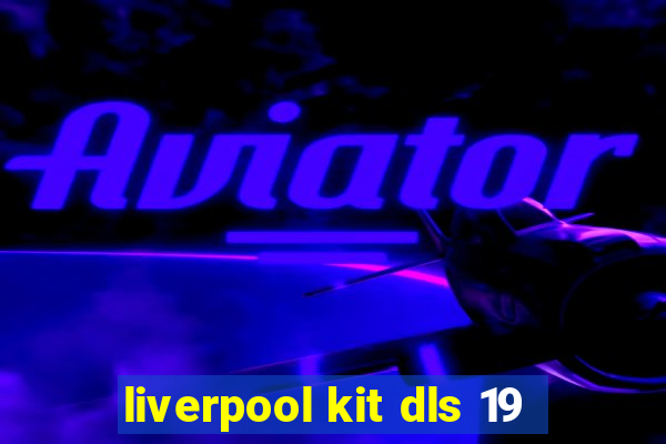 liverpool kit dls 19