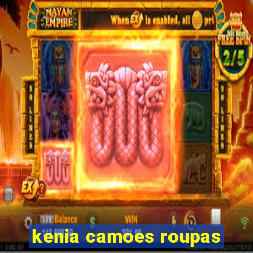 kenia camoes roupas