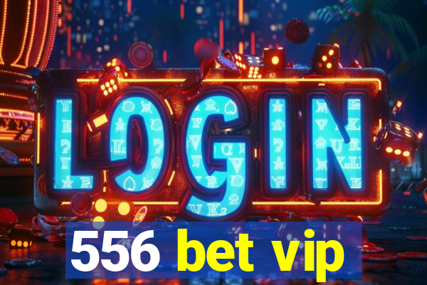 556 bet vip