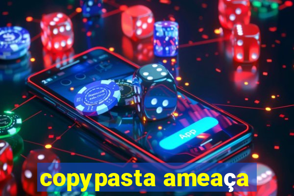 copypasta ameaça