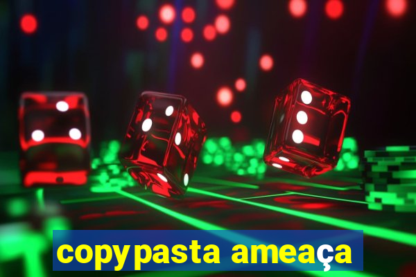 copypasta ameaça