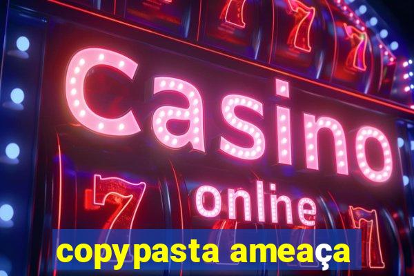 copypasta ameaça