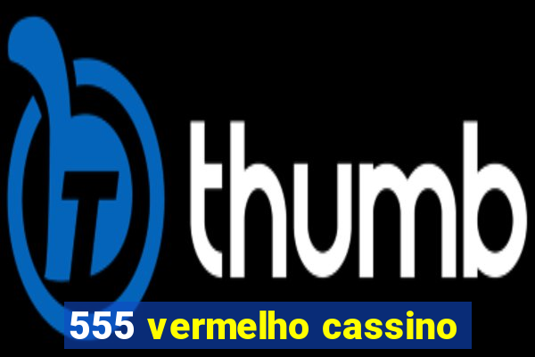 555 vermelho cassino