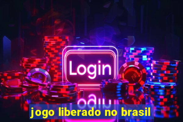 jogo liberado no brasil