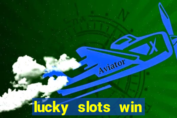 lucky slots win real cash