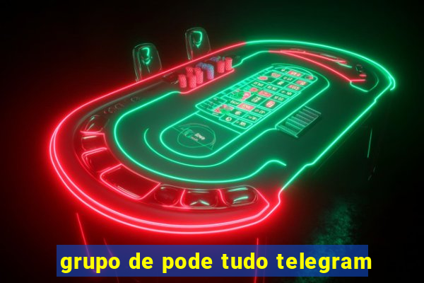 grupo de pode tudo telegram