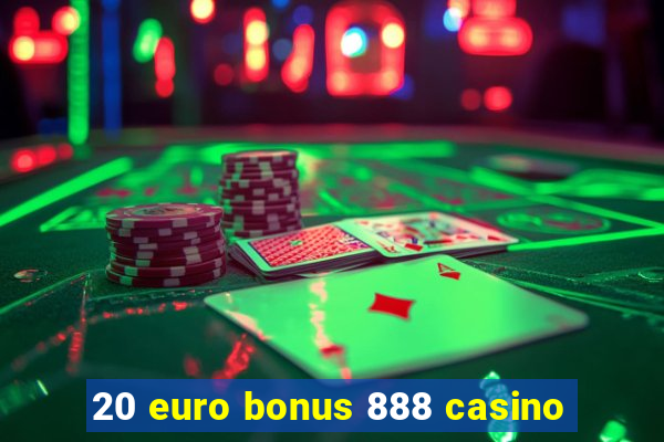 20 euro bonus 888 casino