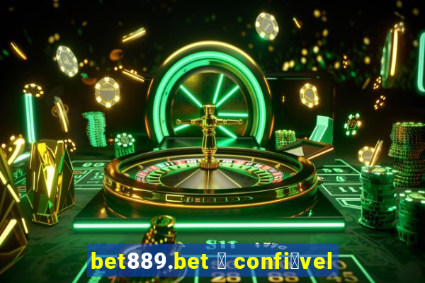 bet889.bet 茅 confi谩vel