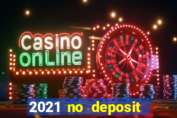 2021 no deposit casino bonus