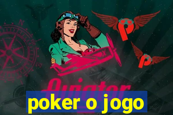 poker o jogo