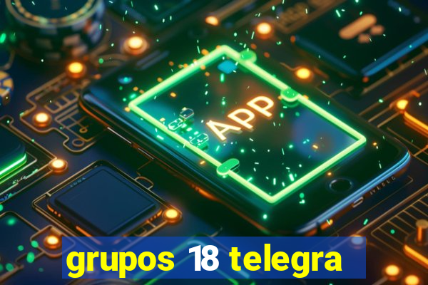 grupos 18 telegra