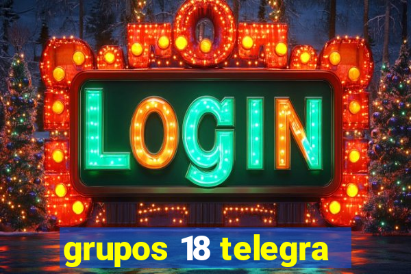 grupos 18 telegra