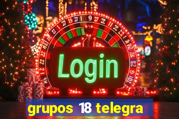 grupos 18 telegra