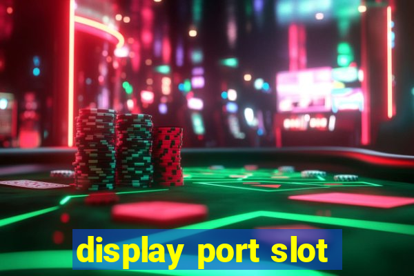 display port slot