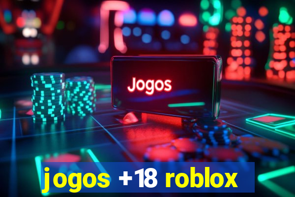 jogos +18 roblox