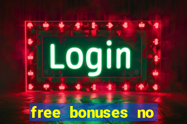 free bonuses no deposit casinos