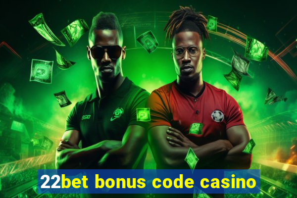 22bet bonus code casino