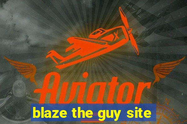 blaze the guy site