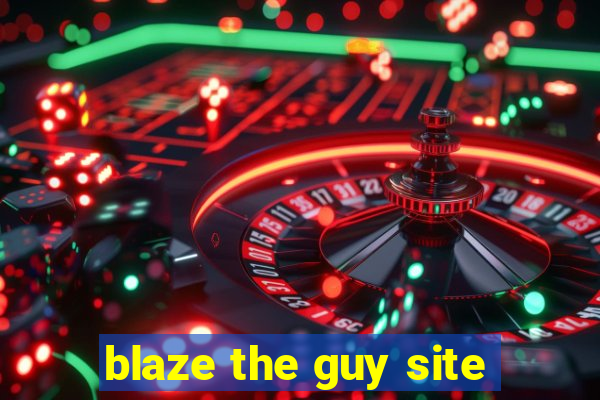 blaze the guy site