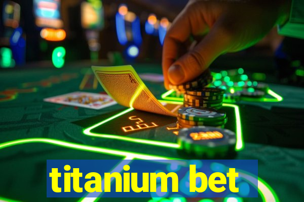 titanium bet