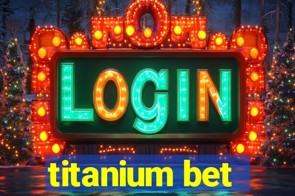 titanium bet