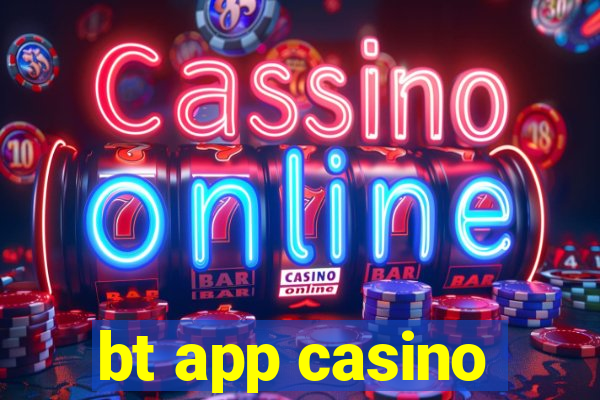 bt app casino