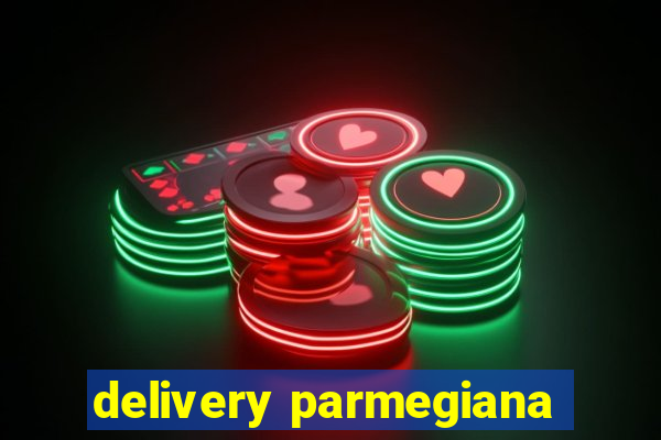 delivery parmegiana