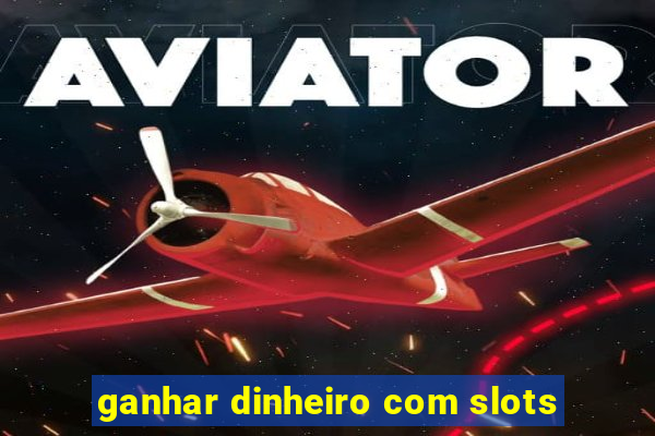 ganhar dinheiro com slots