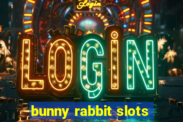 bunny rabbit slots