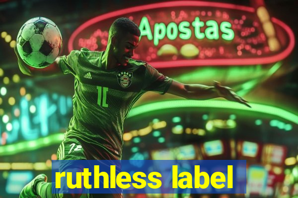 ruthless label