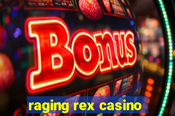 raging rex casino