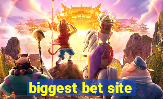 biggest bet site