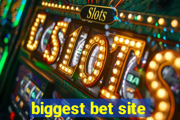 biggest bet site