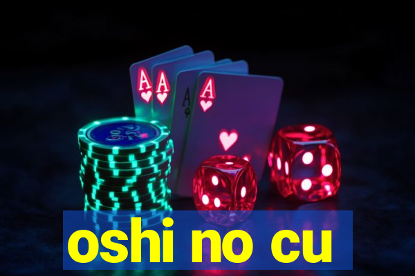 oshi no cu