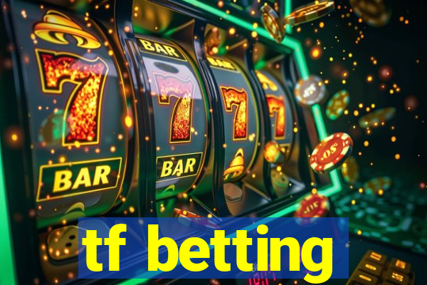 tf betting