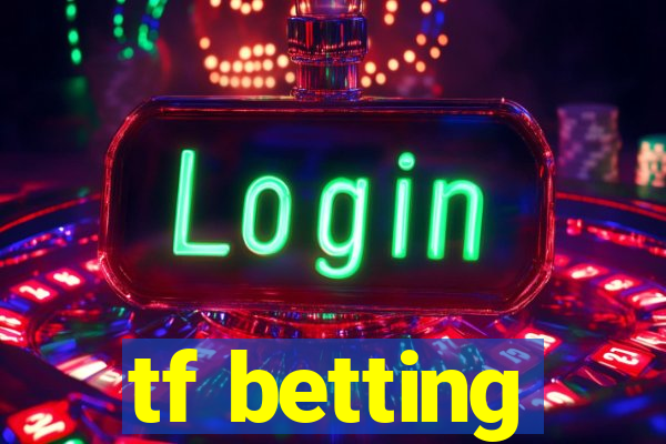 tf betting