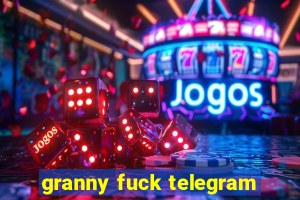 granny fuck telegram