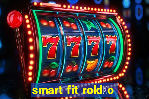 smart fit rold茫o