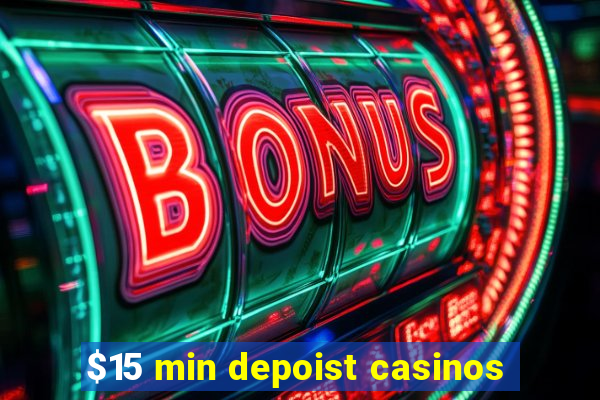 $15 min depoist casinos