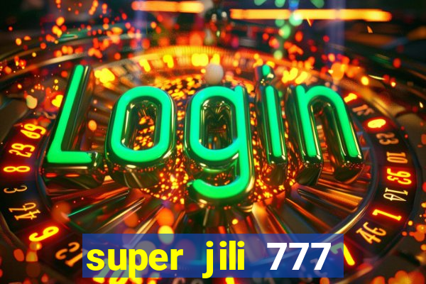 super jili 777 casino login