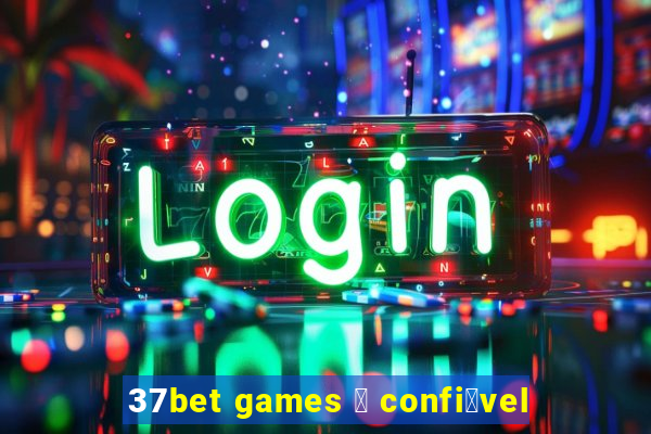 37bet games 茅 confi谩vel