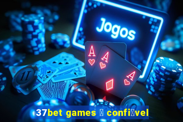 37bet games 茅 confi谩vel