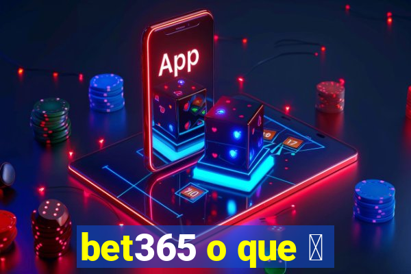 bet365 o que 茅