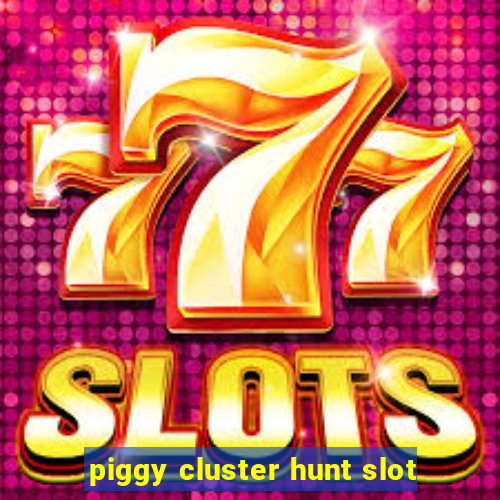 piggy cluster hunt slot