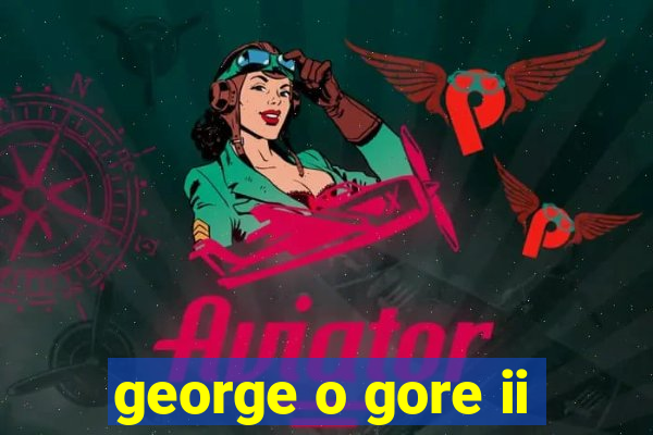 george o gore ii